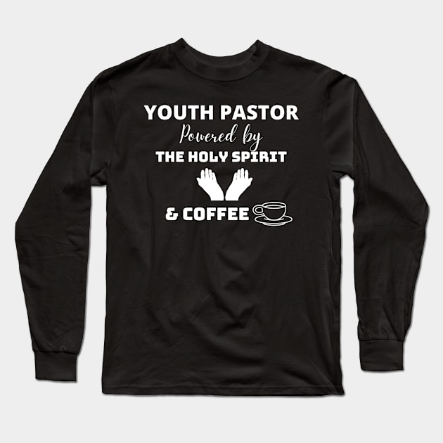 Youth Pastor powered by the Holy Spirit and Coffee Long Sleeve T-Shirt by TeeNZ